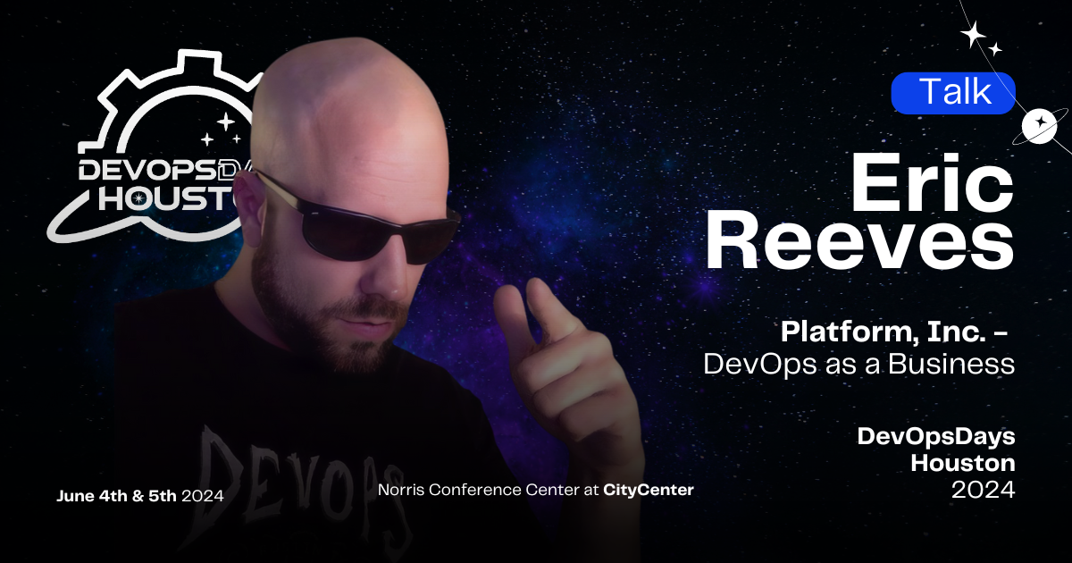 Eric Reeves - devopsdays Houston 2024
